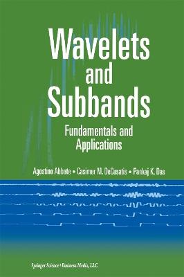 Wavelets and Subbands: Fundamentals and Applications - Agostino Abbate,Casimer DeCusatis,Pankaj K. Das - cover