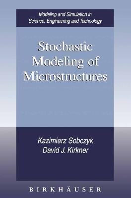 Stochastic Modeling of Microstructures - Kazimierz Sobczyk,David J. Kirkner - cover
