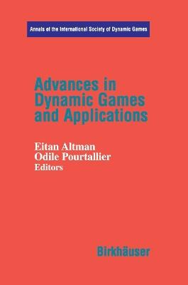 Advances in Dynamic Games and Applications - Eitan Altmann,Odile Pourtallier - cover