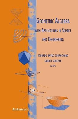 Geometric Algebra with Applications in Science and Engineering - cover