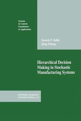 Hierarchical Decision Making in Stochastic Manufacturing Systems - Suresh P. Sethi,Qing Zhang - cover