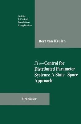 H8-Control for Distributed Parameter Systems: A State-Space Approach - Bert van Keulen - cover