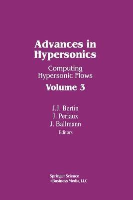 Advances in Hypersonics: Computing Hypersonic Flows Volume 3 - BERTIN,PERIAUX,BALLMANN - cover