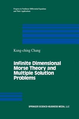 Infinite Dimensional Morse Theory and Multiple Solution Problems - K.C. Chang - cover