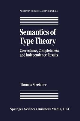 Semantics of Type Theory: Correctness, Completeness and Independence Results - T. Streicher - cover