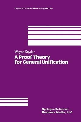 A Proof Theory for General Unification - W. Snyder - cover