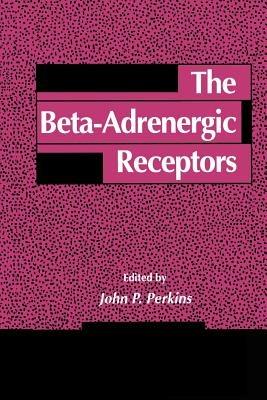 The Beta-Adrenergic Receptors - John P. Perkins - cover
