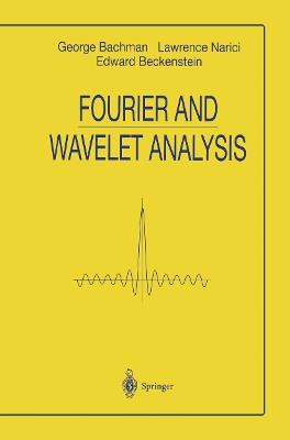 Fourier and Wavelet Analysis - George Bachmann,Lawrence Narici,EDWARD BECKENSTEIN - cover
