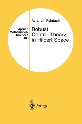 Robust Control Theory in Hilbert Space - Avraham Feintuch - cover