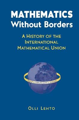Mathematics Without Borders: A History of the International Mathematical Union - Olli Lehto - cover