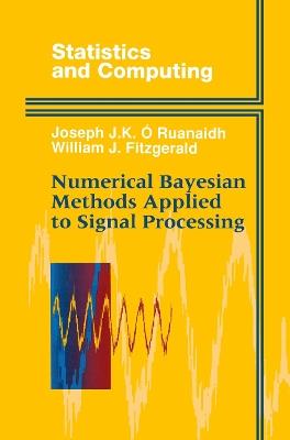 Numerical Bayesian Methods Applied to Signal Processing - Joseph J.K. O Ruanaidh,William J. Fitzgerald - cover