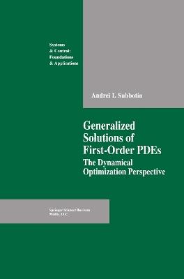 Generalized Solutions of First Order PDEs: The Dynamical Optimization Perspective - Andrei I. Subbotin - cover