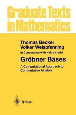 Gröbner Bases: A Computational Approach to Commutative Algebra - Thomas Becker,Volker Weispfenning - cover