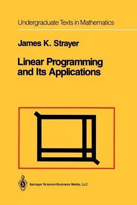Linear Programming and Its Applications - James K. Strayer - cover