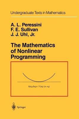 The Mathematics of Nonlinear Programming - Anthony L. Peressini,Francis E. Sullivan,J.J. Jr. Uhl - cover