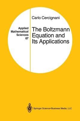 The Boltzmann Equation and Its Applications - Carlo Cercignani - cover