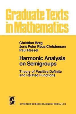 Harmonic Analysis on Semigroups: Theory of Positive Definite and Related Functions - C. van den Berg,J. P. R. Christensen,P. Ressel - cover