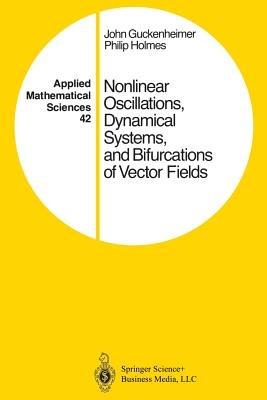 Nonlinear Oscillations, Dynamical Systems, and Bifurcations of Vector Fields - John Guckenheimer,Philip Holmes - cover