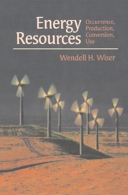 Energy Resources: Occurrence, Production, Conversion, Use - Wendell H. Wiser - cover