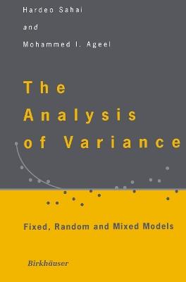 The Analysis of Variance: Fixed, Random and Mixed Models - Hardeo Sahai,Mohammed I. Ageel - cover