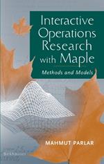 Interactive Operations Research with Maple: Methods and Models