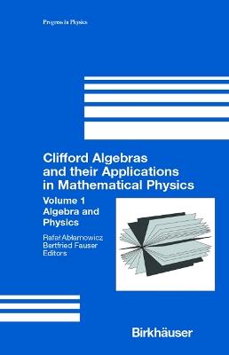 Clifford Algebras and their Applications in Mathematical Physics: Volume 1: Algebra and Physics - cover