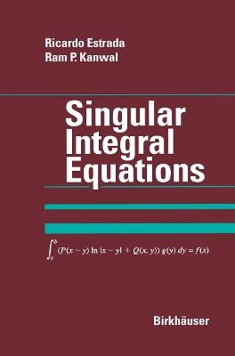 Singular Integral Equations - Ricardo Estrada,Ram P. Kanwal - cover