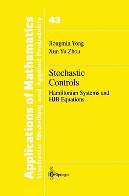 Stochastic Controls: Hamiltonian Systems and HJB Equations - Jiongmin Yong,Xun Yu Zhou - cover