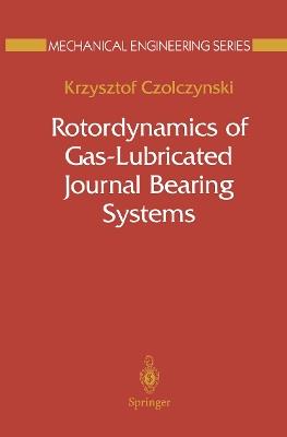 Rotordynamics of Gas-Lubricated Journal Bearing Systems - Krzysztof Czolczynski - cover