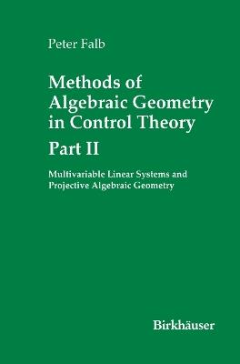 Methods of Algebraic Geometry in Control Theory: Part II: Multivariable Linear Systems and Projective Algebraic Geometry - Peter Falb - cover