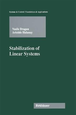 Stabilization of Linear Systems - Vasile Dragan,Aristide Halanay - cover