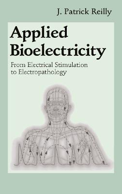 Applied Bioelectricity: From Electrical Stimulation to Electropathology - J. Patrick Reilly - cover