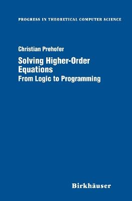 Solving Higher-Order Equations: From Logic to Programming - Christian Prehofer - cover
