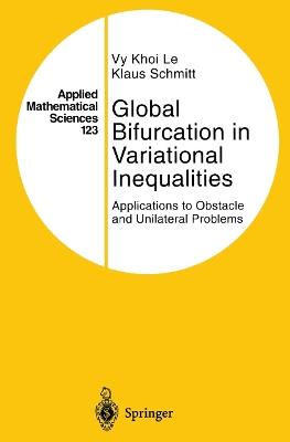 Global Bifurcation in Variational Inequalities: Applications to Obstacle and Unilateral Problems - Vy Khoi Le,Klaus Schmitt - cover