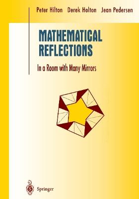 Mathematical Reflections: In a Room with Many Mirrors - Peter Hilton,Derek Holton,Jean Pedersen - cover