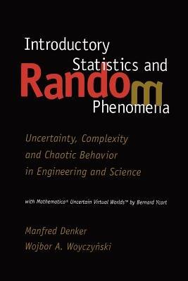 Introductory Statistics and Random Phenomena: Uncertainty, Complexity and Chaotic Behavior in Engineering and Science - Manfred Denker,Wojbor Woyczynski - cover