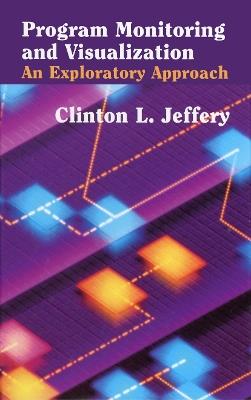 Program Monitoring and Visualization: An Exploratory Approach - Clinton L. Jeffery - cover