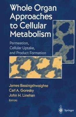 Whole Organ Approaches to Cellular Metabolism: Permeation, Cellular Uptake, and Product Formation - cover