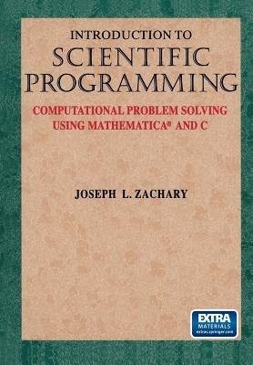 Introduction to Scientific Programming: Computational Problem Solving Using Mathematica® and C - Joseph L. Zachary - cover