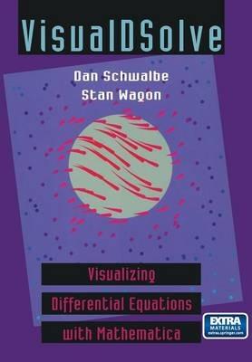 VisualDSolve: Visualizing Differential Equations with Mathematica® - Dan Schwalbe,Stan Wagon - cover