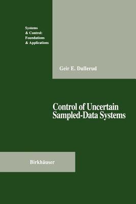 Control of Uncertain Sampled-Data Systems - Geir E. Dullerud - cover