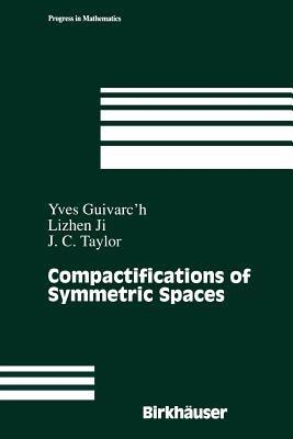 Compactifications of Symmetric Spaces - Yves Guivarc'h,Lizhen Ji,John C. Taylor - cover