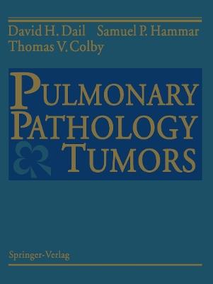 Pulmonary Pathology — Tumors - David H. Dail,Samuel P. Hammar,Thomas V. Colby - cover