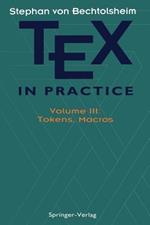 TEX in Practice: Volume III: Tokens, Macros