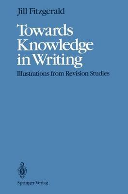 Towards Knowledge in Writing: Illustrations from Revision Studies - Jill Fitzgerald - cover
