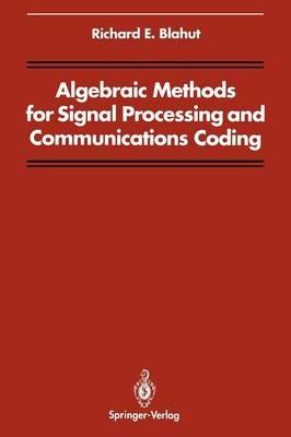 Algebraic Methods for Signal Processing and Communications Coding - Richard E. Blahut - cover