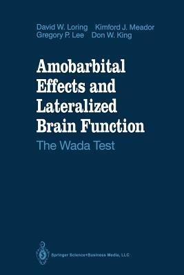Amobarbital Effects and Lateralized Brain Function: The Wada Test - David W. Loring,Kimford J. Meador,Gregory P. Lee - cover