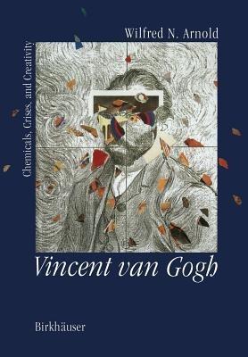Vincent van Gogh:: Chemicals, Crises and Creativity - ARNOLD - cover