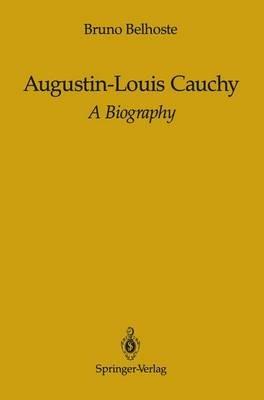 Augustin-Louis Cauchy: A Biography - Bruno Belhoste - cover