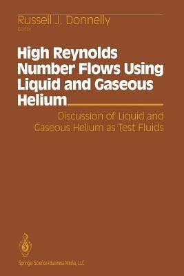 High Reynolds Number Flows Using Liquid and Gaseous Helium: Discussion of Liquid and Gaseous Helium as Test Fluids Including papers from The Seventh Oregon Conference on Low Temperature Physics, University of Oregon, October 23–25, 1989 - cover